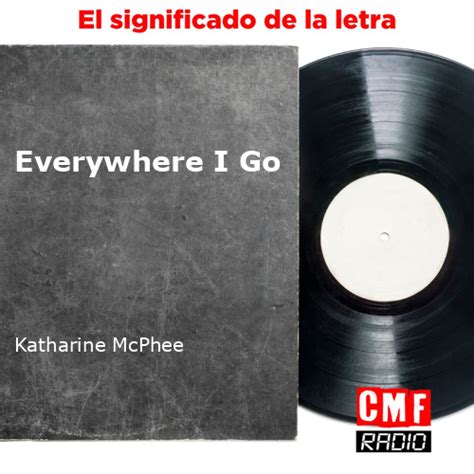 La historia y el significado de la canción 'Everywhere I Go - Katharine McPhee