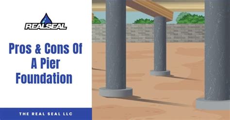 Pros & Cons Of A Pier Foundation | The Real Seal LLC