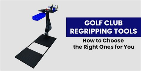 Golf Club Regripping Tools: How to Choose the Right Ones for You