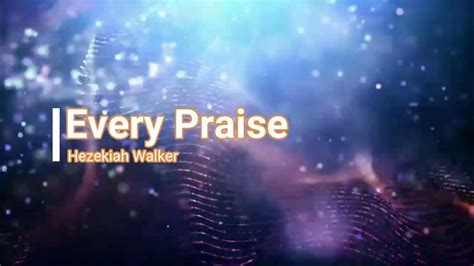 Every Praise - Hezekiah Walker Lyrics - YouTube