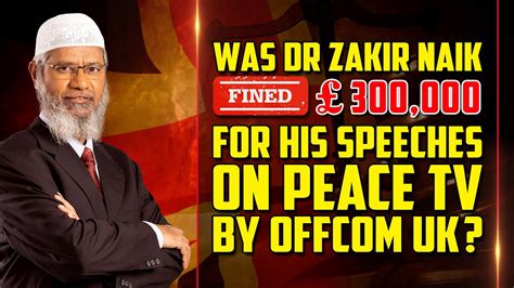 Was Dr Zakir Naik fined £ 300,000 for his speeches on Peace TV by ...