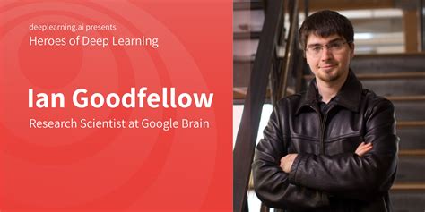 Heroes of Deep Learning: Ian Goodfellow - DeepLearning.AI