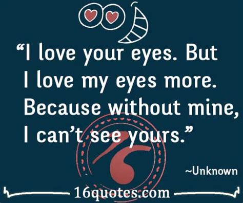 I love my eyes because I see you