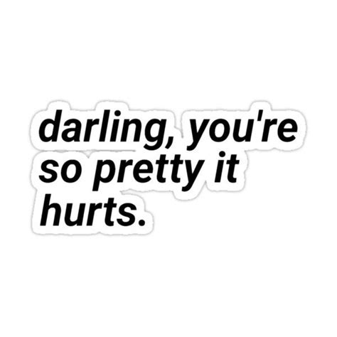 a black and white sticker with the words daring you're so pretty it hurts