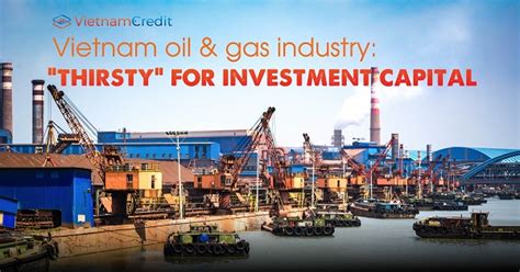 Vietnam Oil & Gas Industry: "Thirsty" For Investment Capital