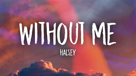 كلمات الأغنية الإنجليزية "Without Me" للمغنية "Halsey" مترجمة للغة العربية