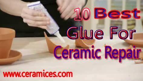 Best Glue For Ceramic Repair | Top 10 Best Ceramic Glue In 2023