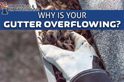 4 Reasons Your Gutter is Overflowing (+ Solutions) - NIR Plumbing