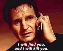 Liam Neeson I Will Find You Meme GIFs | Tenor