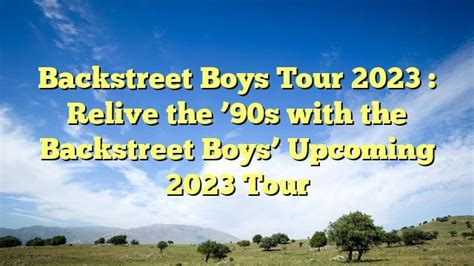 Backstreet Boys Tour 2023 : Relive the '90s with the Backstreet Boys' Upcoming 2023 Tour : r ...