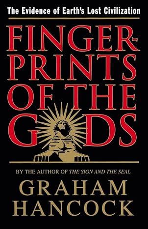 Fingerprints of the Gods: The Quest For Earth's Lost Civilization: Hancock, Graham ...