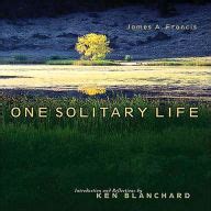 One Solitary Life by Ken Blanchard, James A. Francis, Kenneth H. Blanchard |, Hardcover | Barnes ...