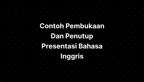 Contoh Pembukaan Dan Penutup Presentasi Bahasa Inggris - IMAGESEE