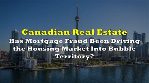 Has Mortgage Fraud Been Driving Canada's Housing Market Into Bubble ...