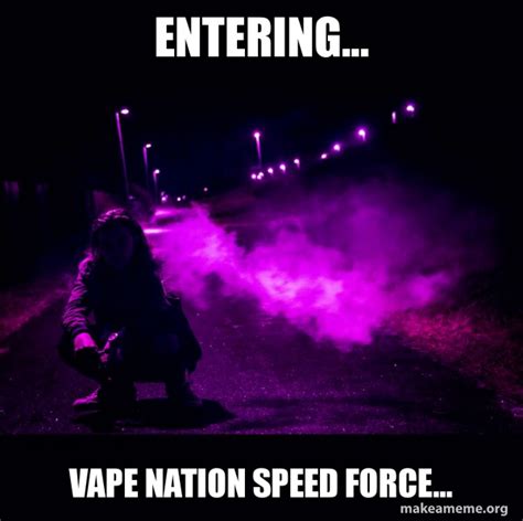 Entering... Vape Nation Speed Force... - Vape Nation Meme Generator