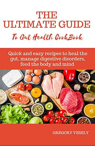 THE ULTIMATE GUIDE TO GUT HEALTH COOKBOOK: Quick and easy recipes to heal the gut, manage ...