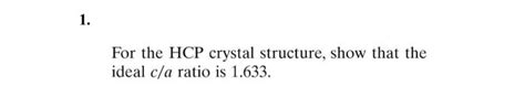 Solved For the HCP crystal structure, show that the ideal | Chegg.com