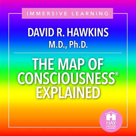 The Map of Consciousnesses Explained by David R. Hawkins, M.D., Ph.D ...