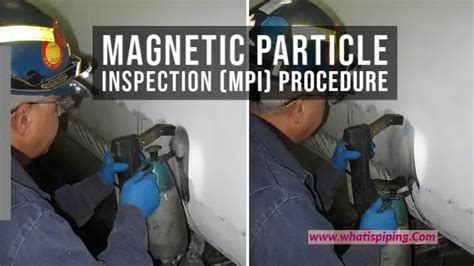 Magnetic Particle Inspection (MPI) Procedure – What Is Piping: All about Piping Engineering