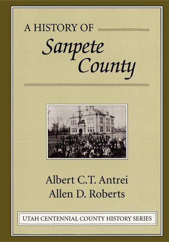 A history of Sanpete County ([Utah Centennial County history series]) by Albert C.T. Antrei: New ...