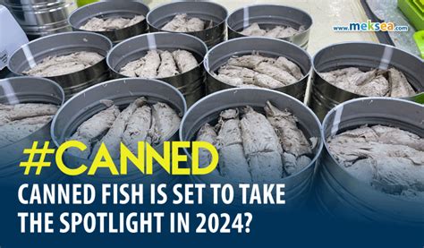 Canned fish is set to take the spotlight in 2024? - Meksea - High ...