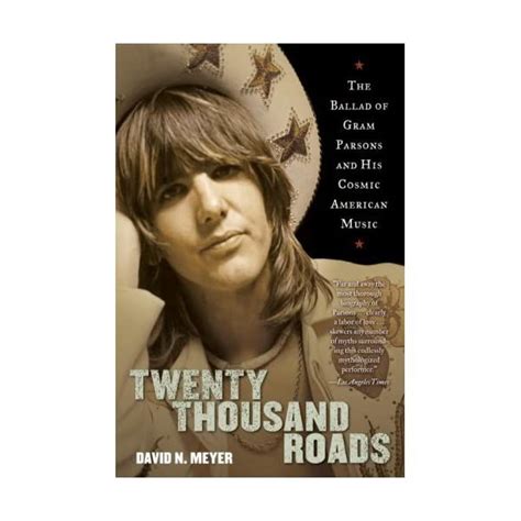 Twenty Thousand Roads: The Ballad of Gram Parsons and His Cosmic American Music by David N Meyer ...