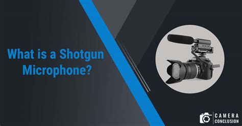 What is a Shotgun Microphone? and How to Use? - Camera Conclusion