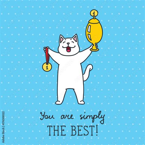 You are simply the best! Vector illustration of cute white cat holding a winners cup and a gold ...