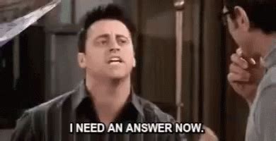 INeed An Answer Now Joey GIF - INeedAnAnswerNow Joey Friends - Discover & Share GIFs