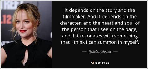 Dakota Johnson quote: It depends on the story and the filmmaker. And it...