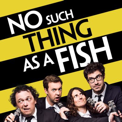 No Such Thing As A Fish