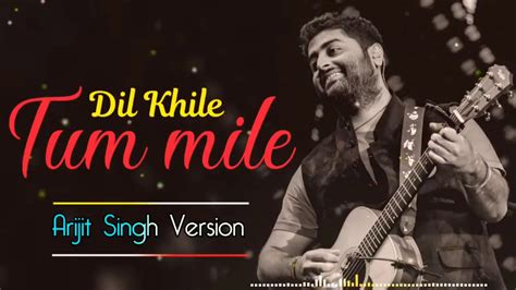 Tum Mile Dil Khile(Arijit Singh version) - YouTube