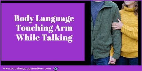 Body Language Touching Arm While Talking