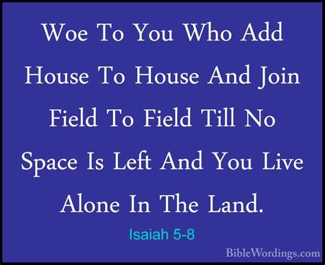 Isaiah 5-8 - Woe To You Who Add House To House And Join Field To ...