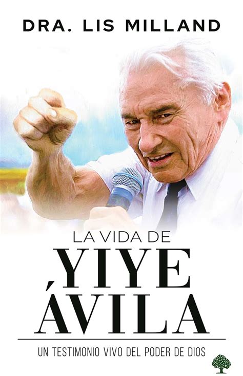 La Vida de Yiye Ávila: Un testimonio vivo del poder de Dios (9781955682466): Lis Milland (Autor ...