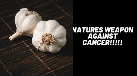 garlic is natures cancer fighter!!! - YouTube