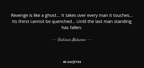 Vladimir Makarov quote: Revenge is like a ghost... It takes over every ...