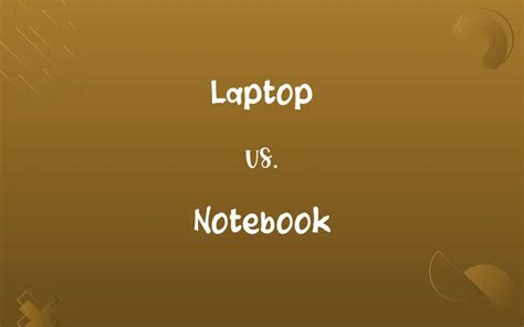 Laptop vs. Notebook: Know the Difference