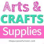 The Best Arts and Crafts Supplies for Kids - The Purposeful Nest