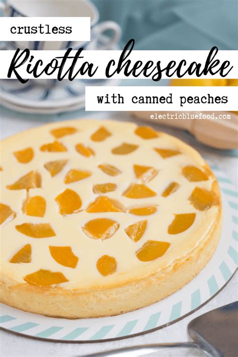 Crustless Ricotta Cheesecake With Canned Peaches • Electric Blue Food