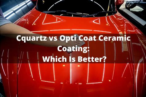 Cquartz Vs Opti Coat Ceramic Coating: Which Is Better?