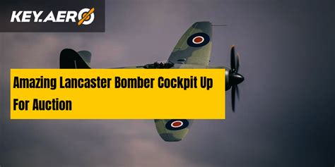 Amazing Lancaster Bomber Cockpit Up For Auction | Key Aero