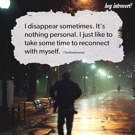 I Disappear Sometimes. It's nothing personal. I just like to take some time | Disappear quotes ...