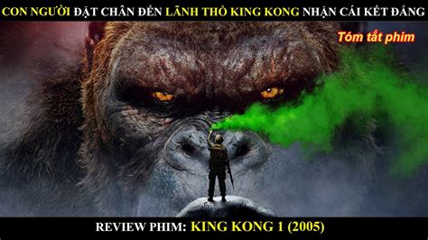 CON NGƯỜI ĐẶT CHÂN VÀO LÃNH THỔ KING KONG NHẬN CÁI KẾT ĐẮNG | REVIEW ...