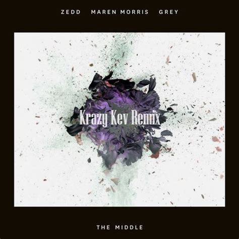 10213097765390029 - Zedd, Maren Morris & Grey - The Middle (Krazy Kev ...