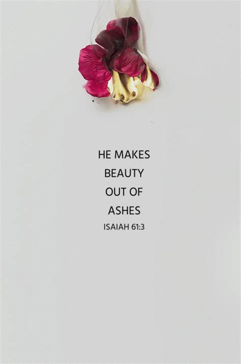beloved-ashes: ““He will bestow on them a crown of beauty instead of ashes, the oil of joy ...