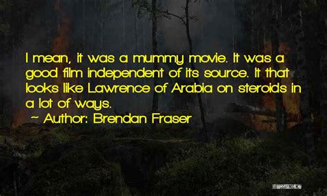 Top 1 Brendan Fraser Mummy Quotes & Sayings