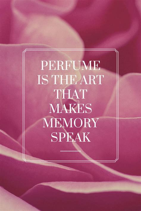 Perfume Quote | Perfume is the art that makes memory speak