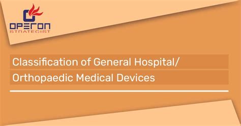 Classification of General Hospital-Orthopaedic Medical Devices