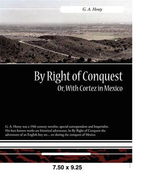 By Right of Conquest Or, with Cortez in Mexico by G.A. Henty (English) Paperback 9781605972688 ...